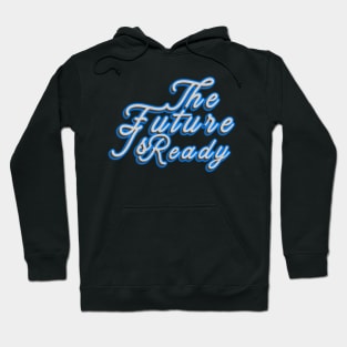 The Future Is Ready Hoodie